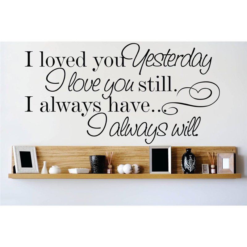 Design With Vinyl I Loved You Yesterday I Love You Still. I Always Have